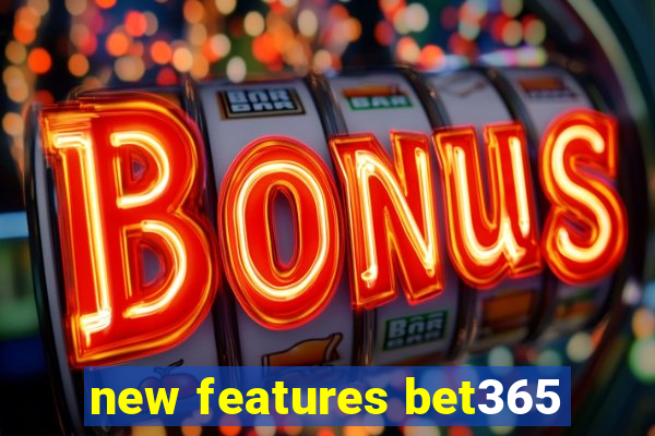 new features bet365